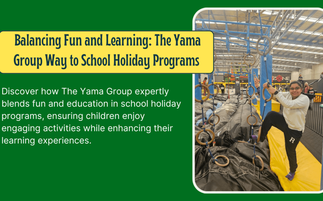 Balancing Fun and Learning: The Yama Group Way to School Holiday Programs